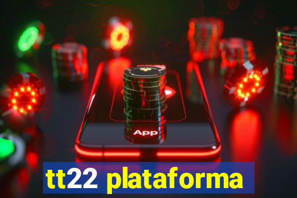 tt22 plataforma